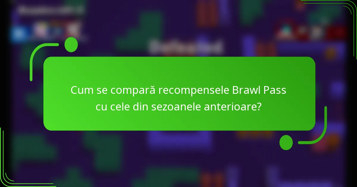 Cum se compară recompensele Brawl Pass cu cele din sezoanele anterioare?