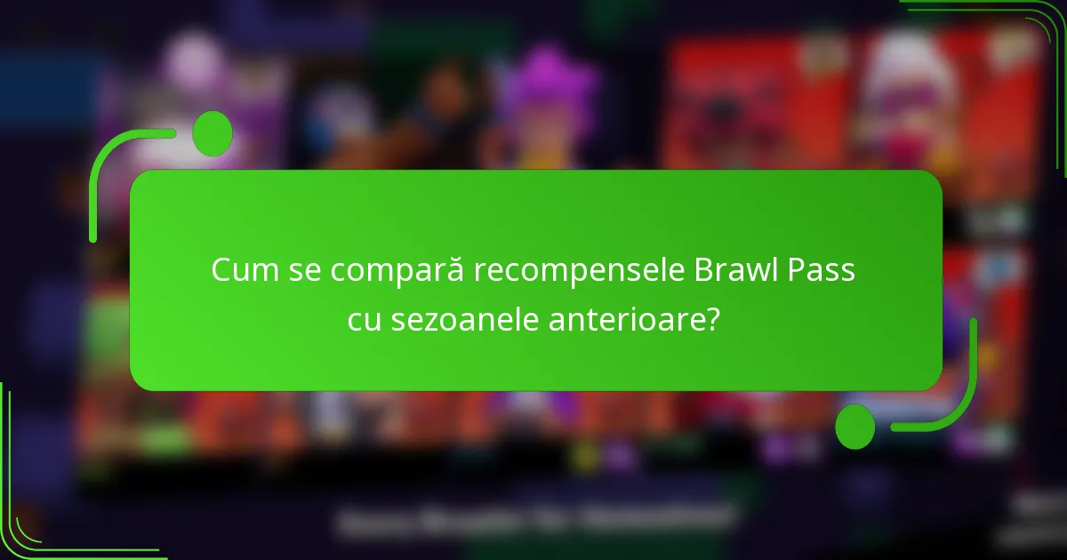 Cum se compară recompensele Brawl Pass cu sezoanele anterioare?