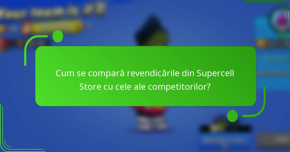 Cum se compară revendicările din Supercell Store cu cele ale competitorilor?