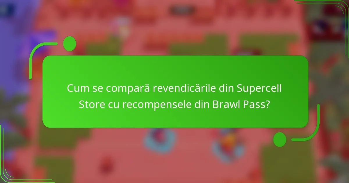 Cum se compară revendicările din Supercell Store cu recompensele din Brawl Pass?