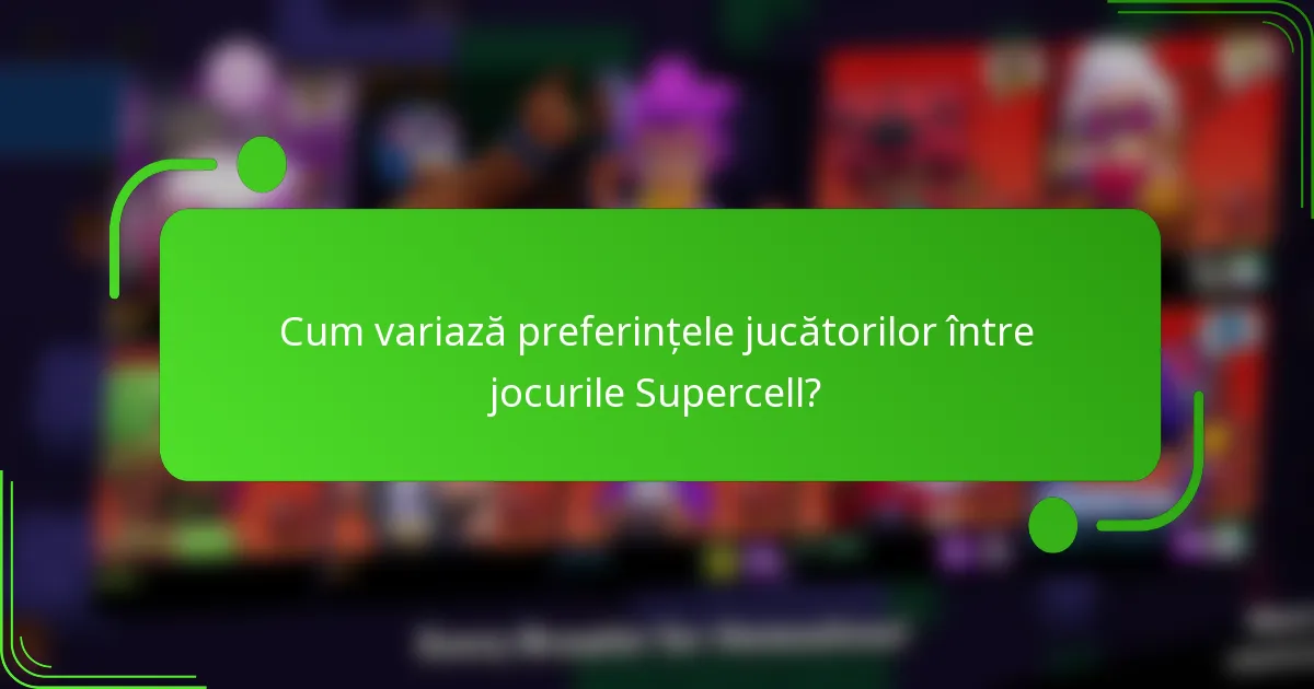 Cum variază preferințele jucătorilor între jocurile Supercell?