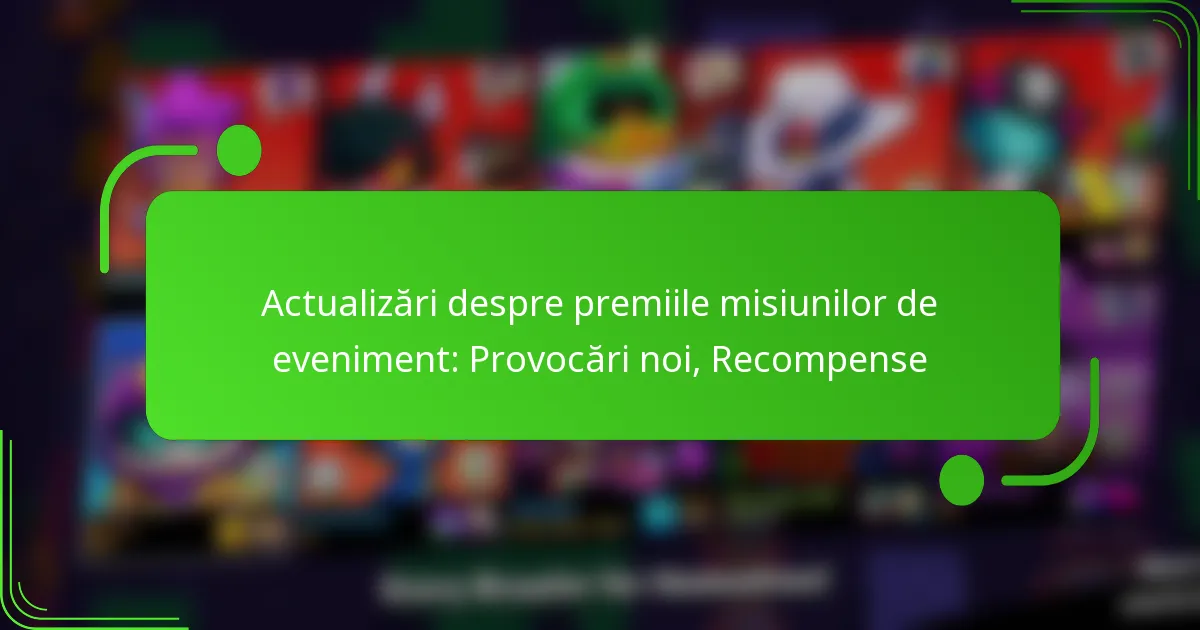 Actualizări despre premiile misiunilor de eveniment: Provocări noi, Recompense