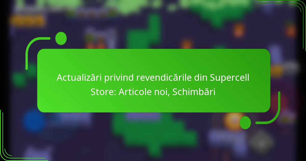 Actualizări privind revendicările din Supercell Store: Articole noi, Schimbări