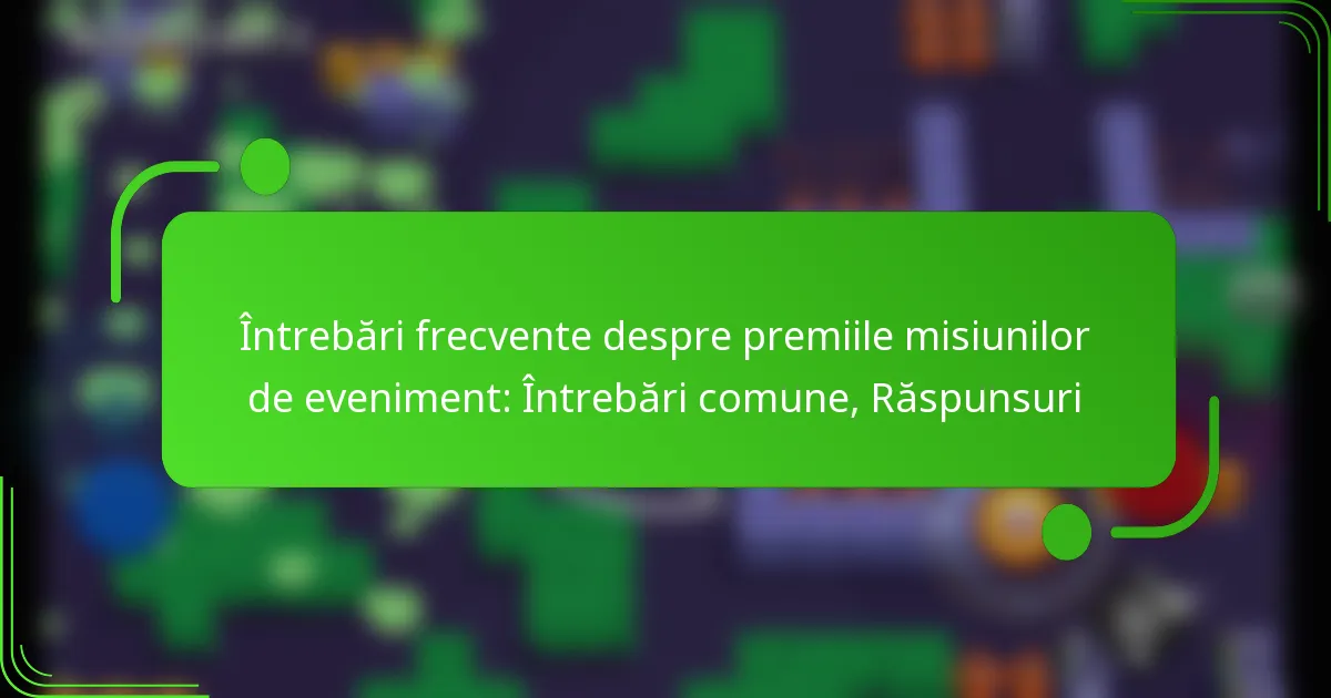 Întrebări frecvente despre premiile misiunilor de eveniment: Întrebări comune, Răspunsuri