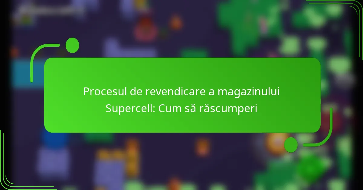 Procesul de revendicare a magazinului Supercell: Cum să răscumperi