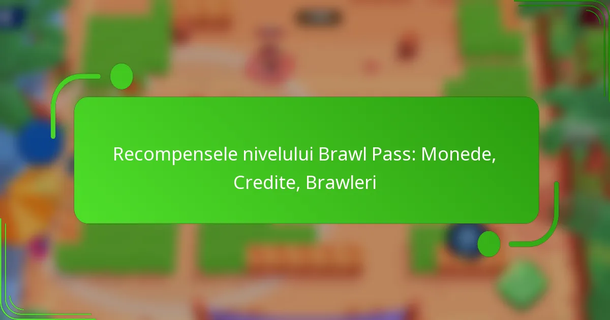 Recompensele nivelului Brawl Pass: Monede, Credite, Brawleri