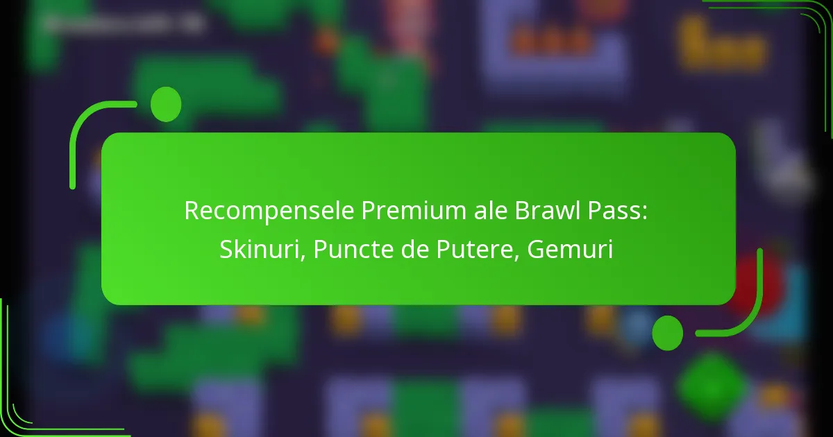 Recompensele Premium ale Brawl Pass: Skinuri, Puncte de Putere, Gemuri