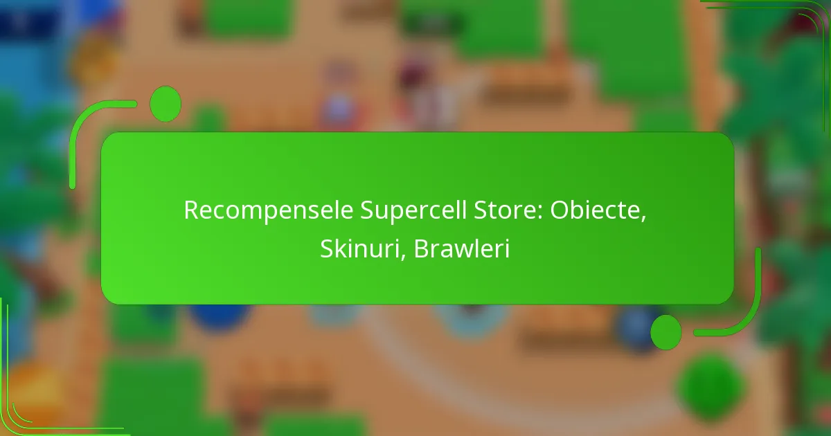 Recompensele Supercell Store: Obiecte, Skinuri, Brawleri
