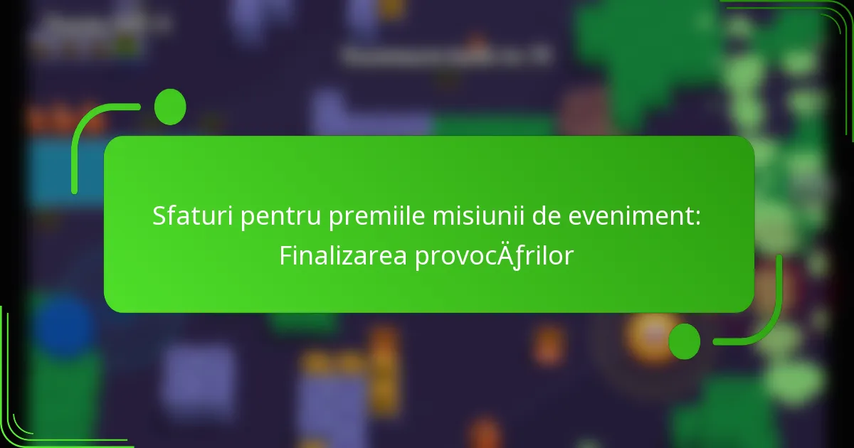 Sfaturi pentru premiile misiunii de eveniment: Finalizarea provocărilor