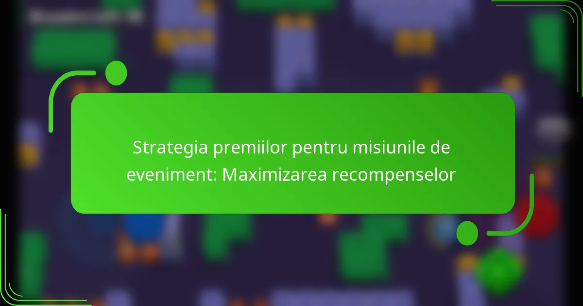 Strategia premiilor pentru misiunile de eveniment: Maximizarea recompenselor