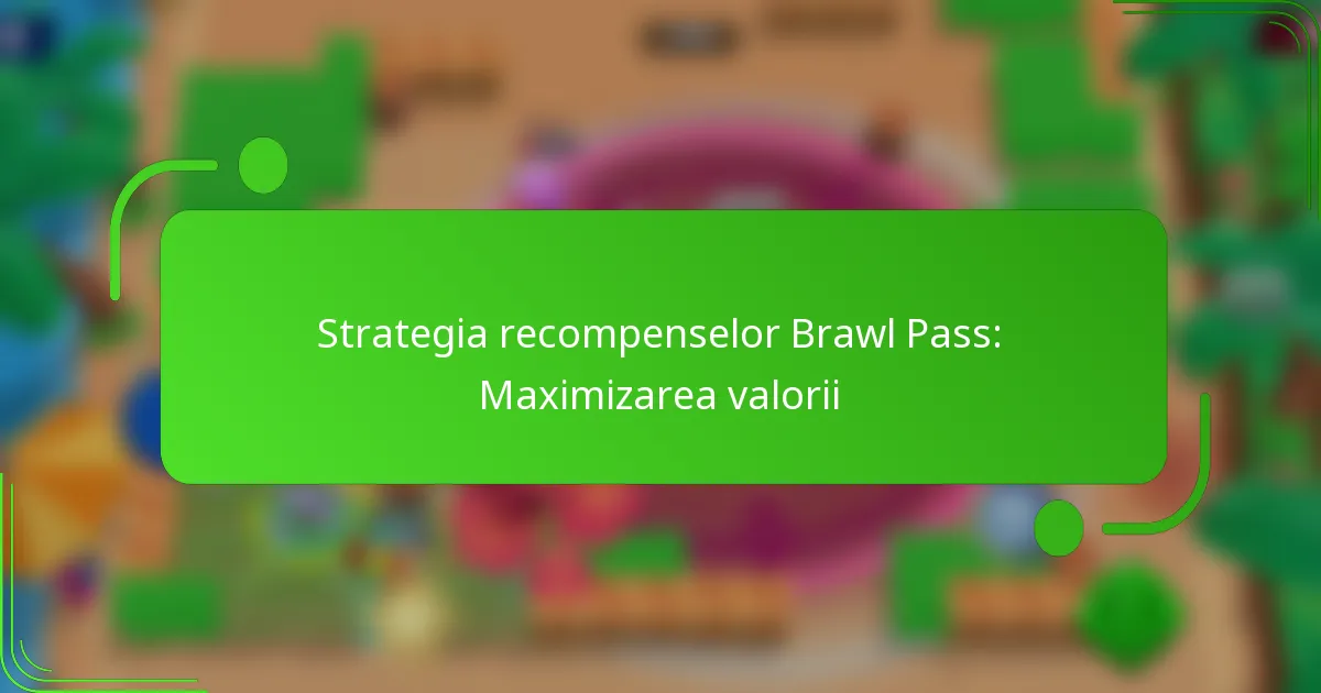 Strategia recompenselor Brawl Pass: Maximizarea valorii