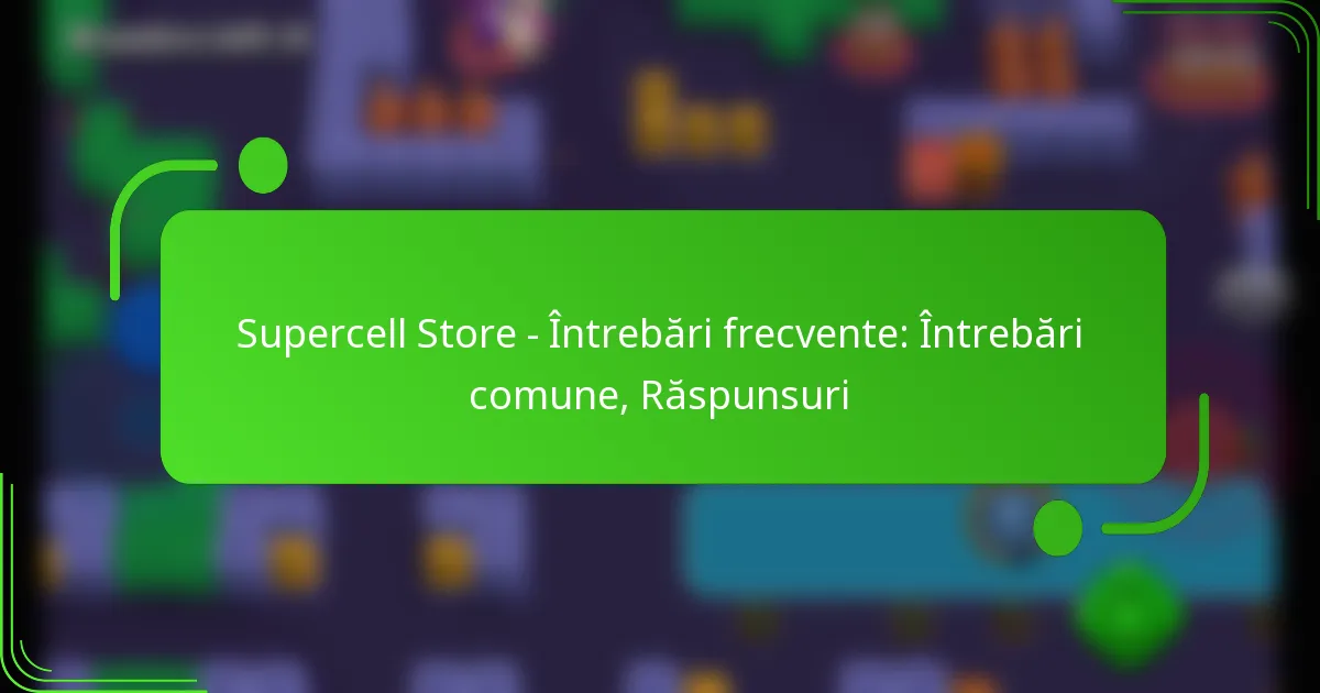 Supercell Store – Întrebări frecvente: Întrebări comune, Răspunsuri