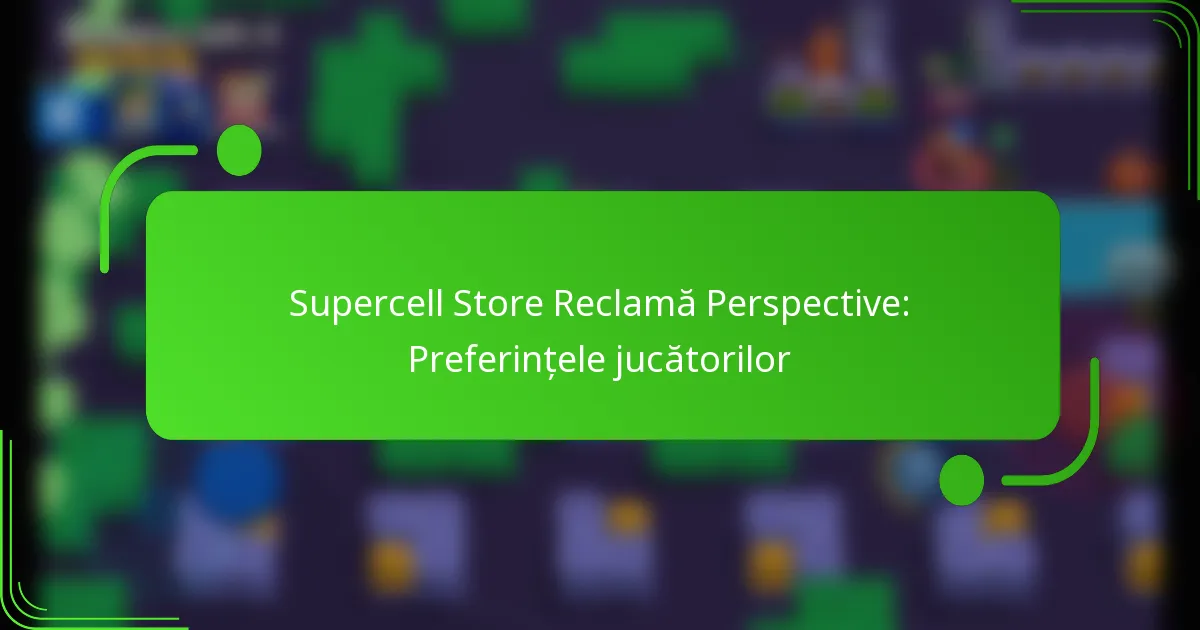 Supercell Store Reclamă Perspective: Preferințele jucătorilor